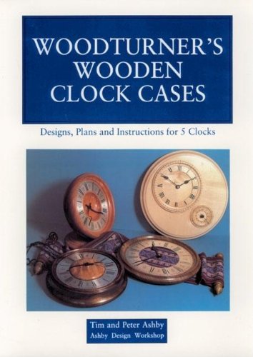 Woodturner's Wooden Clock Cases Designs, Plans, and Instructions for 5 Clocks [Paperback]