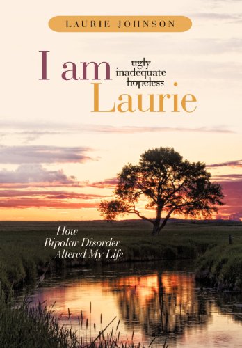 I Am Laurie How Bipolar Disorder Altered My Life [Hardcover]