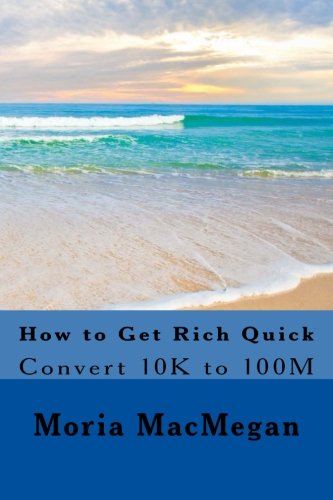 How To Get Rich Quick Convert 10k To 100m [Paperback]