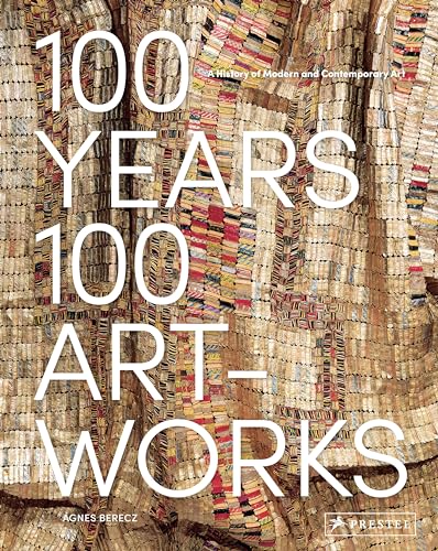 100 Years, 100 Artworks A History of Modern and Contemporary Art [Hardcover]