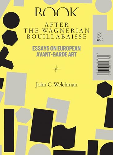 After the Wagnerian Bouillabaisse, Volume 2 Essays on European Avant-Garde Art, [Paperback]