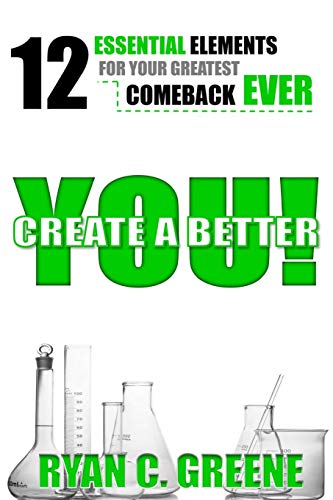 Create A Better You 12 Essential Elements For Your Greatest Comeback Ever [Paperback]
