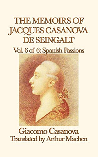 Memoirs of Jacques Casanova de Seingalt Vol. 6 Spanish Passions [Hardcover]