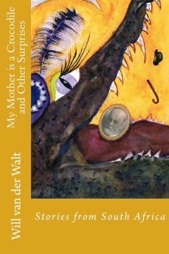 My Mother Is a Crocodile and Other Surprises  Stories from South Africa [Paperback]