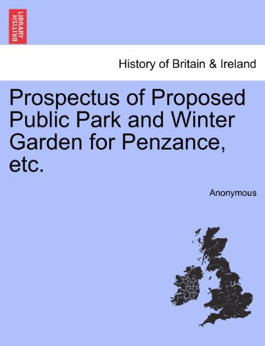 Prospectus of Proposed Public Park and Winter Garden for Penzance, Etc [Paperback]