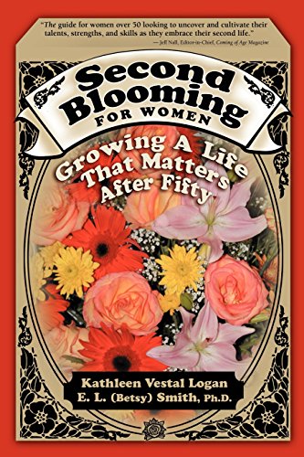 Second Blooming For Women Growing A Life That Matters After Fifty [Paperback]