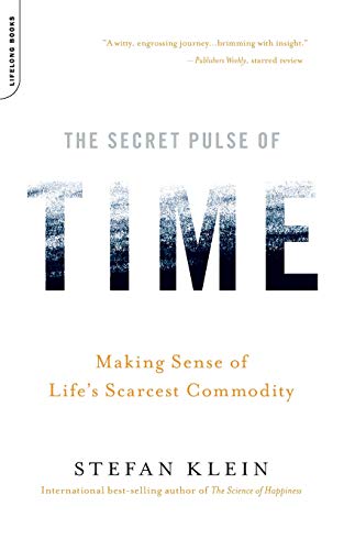 The Secret Pulse of Time Making Sense of Life's Scarcest Commodity [Paperback]