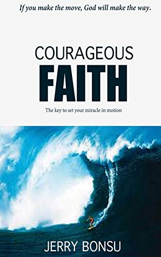 Courageous Faith  The Key to Set Your Miracle in Motion [Paperback]