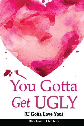 You Gotta Get Ugly (u Gotta Love You) [Paperback]