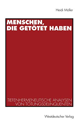 Menschen, die gettet haben Tiefenhermeneutische Analysen von Ttungsdelinquent [Paperback]
