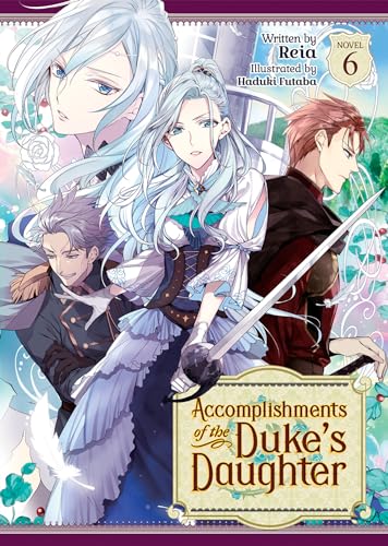 Accomplishments of the Duke's Daughter (Light Novel) Vol. 6 [Paperback]