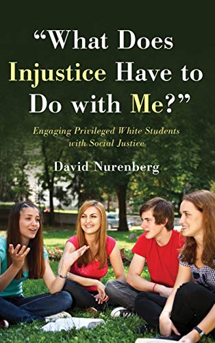 What Does Injustice Have to Do with Me  Engaging Privileged White Students wi [Hardcover]