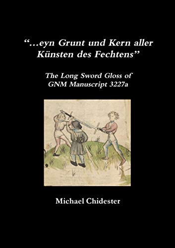 ... eyn Grunt und Kern Aller Knsten des Fechtens  The Long Sword Gloss of GNM  [Paperback]