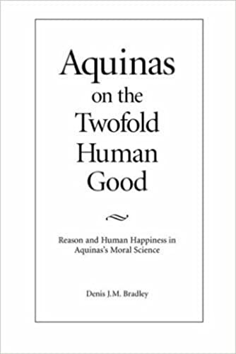 Aquinas On The Twofold Human Good Reason And Human Happiness In Aquina's Moral  [Paperback]
