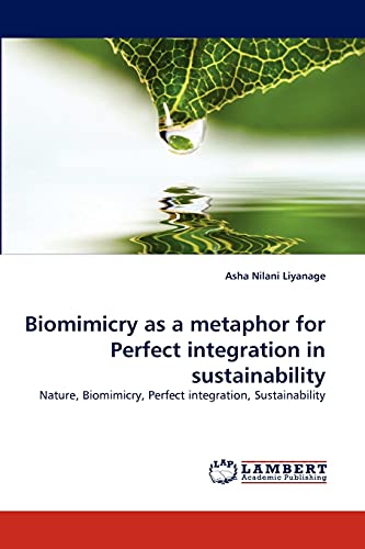 Biomimicry As A Metaphor For Perfect Integration In Sustainability Nature, Biom [Paperback]