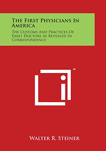 First Physicians in America  The Customs and Practices of Early Doctors As Reve [Paperback]