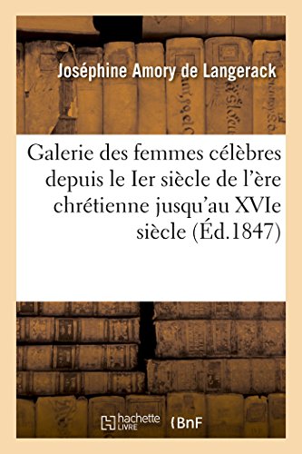 Galerie des Femmes Celebres Depuis le Ier Siecle de l'Ere Chretienne Jusqu'au Xv [Paperback]