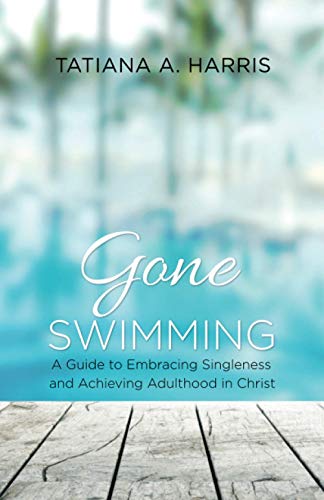 Gone Swimming  A Guide to Embracing Singleness and Achieving Adulthood in Chris [Paperback]