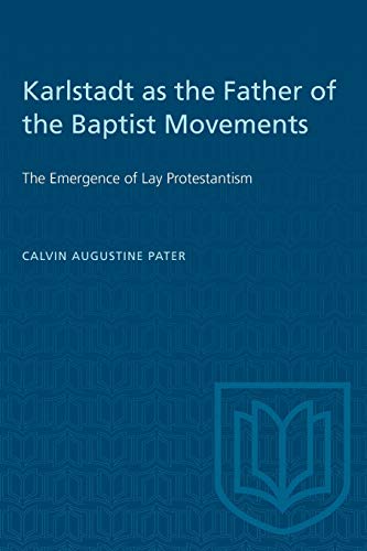 Karlstadt As the Father of the Baptist Movements  The Emergence of Lay Protesta [Paperback]