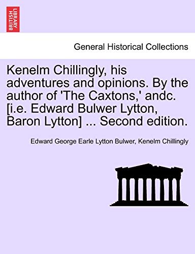 Kenelm Chillingly, His Adventures and Opinions by the Author of 'the Caxtons,' A [Paperback]