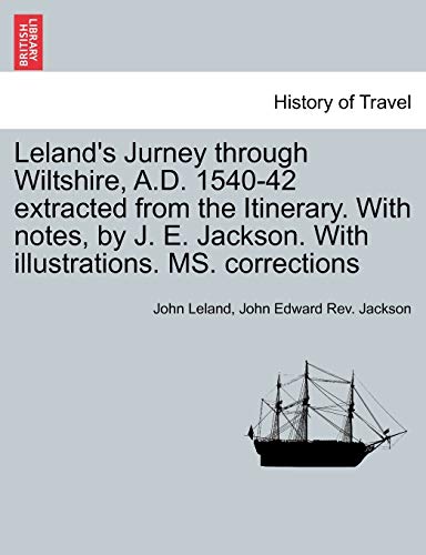 Leland's Jurney Through Wiltshire, a D 1540-42 Extracted from the Itinerary with [Paperback]