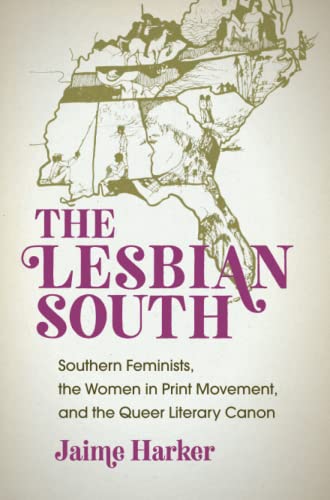 Lesbian South  Southern Feminists, the Women in Print Movement, and the Queer L [Paperback]