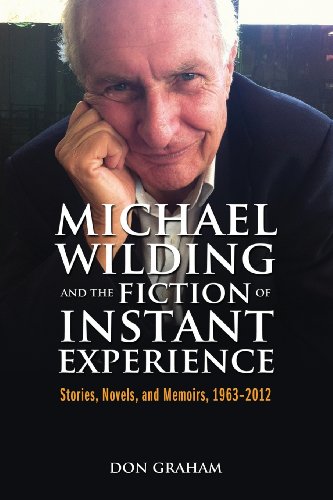 Michael Wilding And The Fiction Of Instant Experience Stories, Novels, And Memo [Paperback]