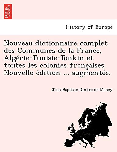Nouveau Dictionnaire Complet Des Communes De La France, Algerie-Tunisie-Tonkin E [Paperback]