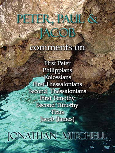 Peter, Paul And Jacob, Comments On First Peter, Philippians, Colossians, First T [Paperback]