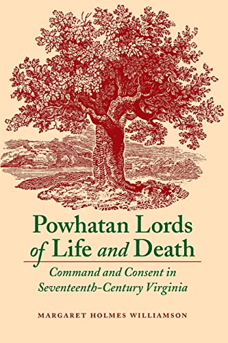 Powhatan Lords Of Life And Death Command And Consent In Seventeenth-Century Vir [Paperback]