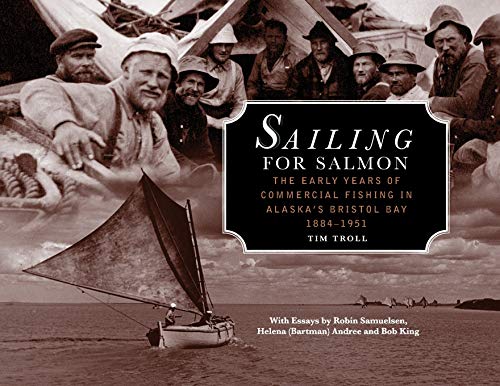 Sailing for Salmon  The Early Years of Commercial Fishing in Alaska's Bristol B [Paperback]