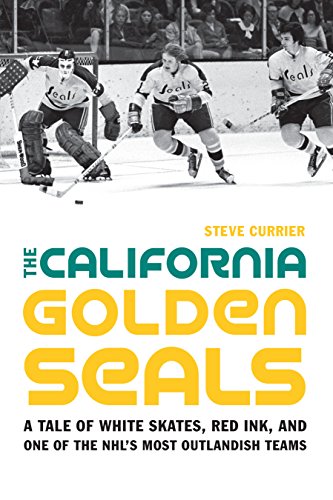 The California Golden Seals A Tale Of White Skates, Red Ink, And One Of The Nhl [Hardcover]