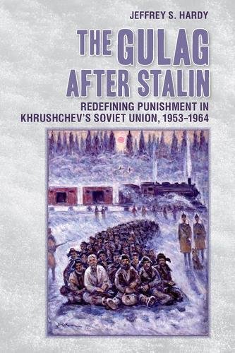 The Gulag After Stalin Redefining Punishment In Khrushchev's Soviet Union, 1953 [Hardcover]
