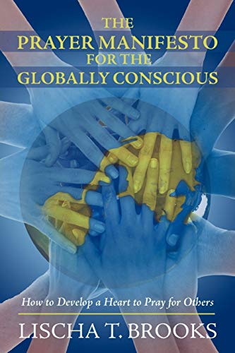 The Prayer Manifesto For The Globally Conscious How To Develop A Heart To Pray  [Paperback]