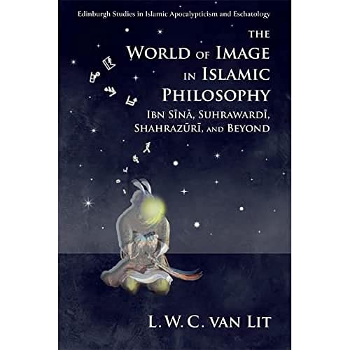 The World of Image in Islamic Philosophy Ibn Sina, Suhrawardi, Shahrazuri and B [Hardcover]