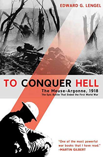 To Conquer Hell The Meuse-Argonne, 1918 The Epic Battle That Ended the First Wo [Paperback]