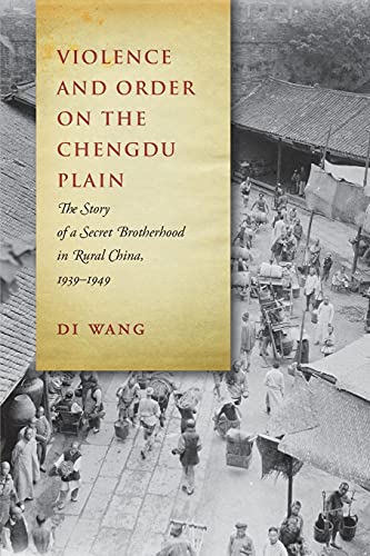 Violence and Order on the Chengdu Plain The Story of a Secret Brotherhood in Ru [Paperback]