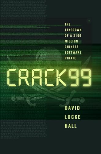 CRACK99: The Takedown of a $100 Million Chinese Software Pirate [Hardcover]