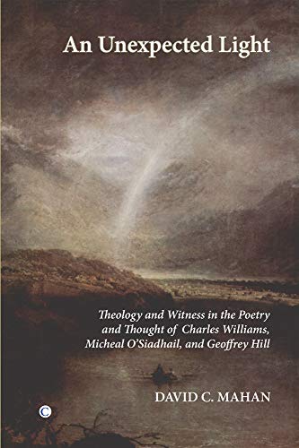 An Unexpected Light Theology and Witness in the Poetry and Thought of Charles W [Paperback]