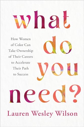 What Do You Need How Women of Color Can Take Ownership of Their Careers to Acc [Hardcover]