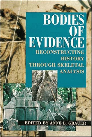 Bodies of Evidence Reconstructing History through Skeletal Analysis [Paperback]