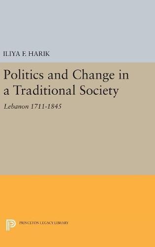 Politics and Change in a Traditional Society Lebanon 1711-1845 [Hardcover]