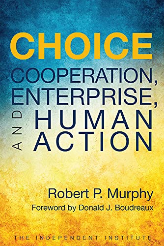 Choice Cooperation, Enterprise, and Human Action [Paperback]