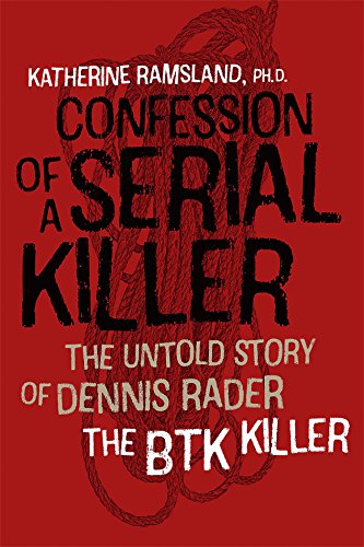 Confession of a Serial Killer The Untold Story of Dennis Rader, the BTK Killer [Paperback]