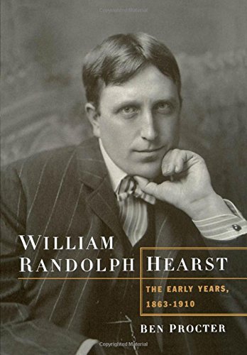 William Randolph Hearst The Early Years, 1863-1910 [Hardcover]