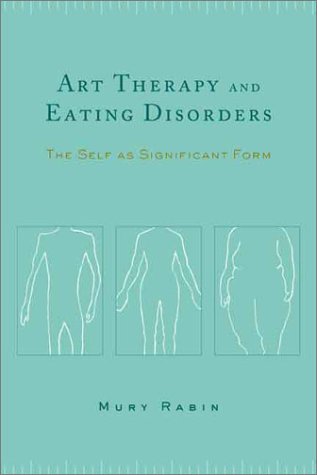 Art Therapy and Eating Disorders  The Self as Significant Form [Hardcover]