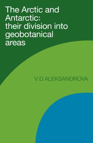 The Arctic and Antarctic Their Division into Geobotanical Areas [Paperback]