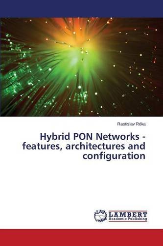 Hybrid Pon Networks - Features, Architectures And Configuration [Paperback]