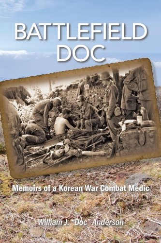 Battlefield Doc Memoirs Of A Korean War Combat Medic [Paperback]