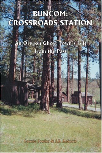 Buncom Crossroads Station An Oregon Ghost Town's Gift From The Past [Paperback]